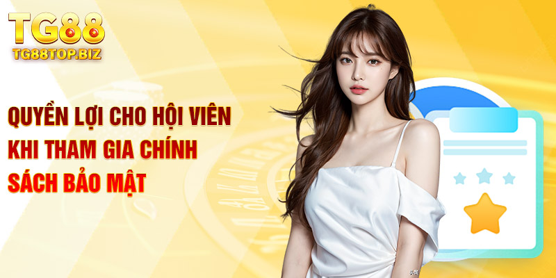 Quyền lợi cho hội viên khi tham gia chính sách bảo mật