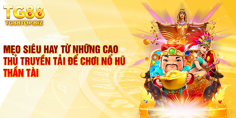 Mẹo siêu hay từ những cao thủ truyền tải để chơi nổ hũ thần tài